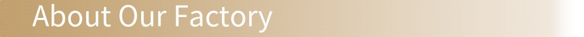 SeparatorTitle_About Our Factory